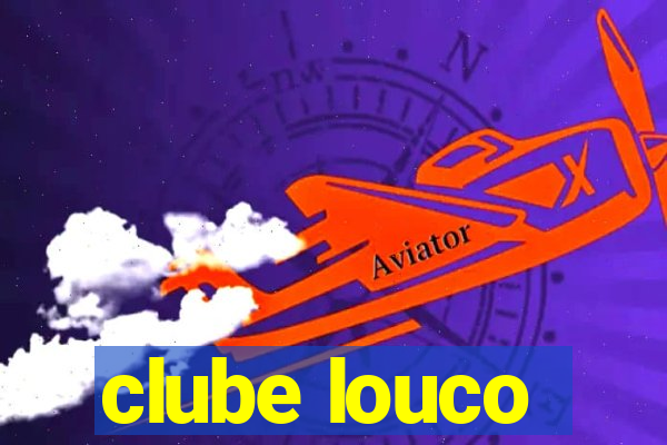 clube louco